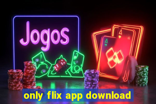 only flix app download